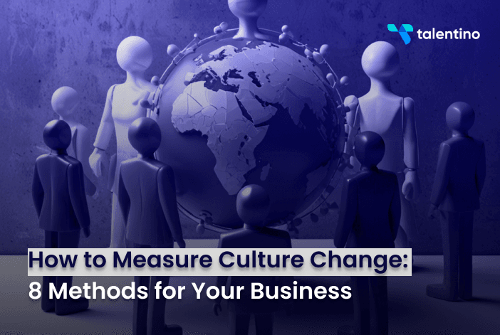 How to Measure Culture Change? 8 Methods for Your Business